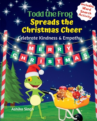 Todd the Frog Spreads the Christmas Cheer - Singh, Ashika