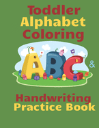 Toddler Alphabet Coloring & Handwriting Practice Book: Kid Writing Notebook, ABC Handwriting Workbook, Ages 3-5 Write, Color Draw & Learn My ABC, Preschool, PreK Student, Homeschool Learning Workbook, A-Z Find the Letter Coloring Book