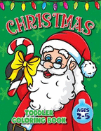 Toddler Christmas Coloring Book: For Kids Ages 2-4, Fun Xmas Holiday Designs with Big & Easy Simple Cute Drawings for Boys and Girls