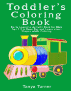Toddler Coloring Book: Early Learning Activity Book for Kids Age 1-3 to Have Fun and Learn about Shapes while Coloring