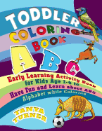 Toddler Coloring Book: Early Learning Activity Book for Kids Age 1-4 to Have Fun and Learn about ABC Alphabet while Coloring