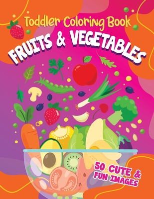 Toddler Coloring Book Fruits and Vegetables: 50 Cute and Fun Images, Ages 2-4, 8.5 x 11 Inches (21.59 x 27.94 cm) - Publishing, Mango Tree