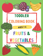 Toddler Coloring Book Fruits & Vegetables Ages 1-4: Beautiful and Simple Coloring Book with Large Images, Easy to Learn for Toddlers