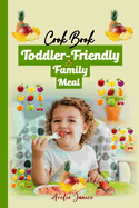 Toddler-Friendly Family Meal: Toddler Meal Cook Book