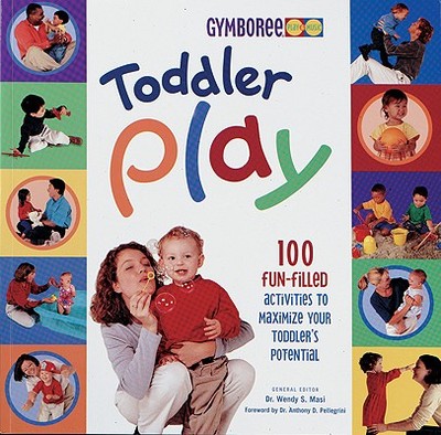 Toddler Play: 100 Fun-Filled Activities to Maximize Your Toddler's Potential - Masi, Wendy S, Dr., and Cohen Leiderman, Roni