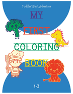 Toddler's First Adventure: My First Coloring Book Ages 1-3