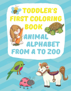 Toddler's First Coloring Book Animal Alphabet: Fun Simple Big Coloring Images for Small Hands A-Z Upper Case Lower Case