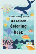 Toddlers intro to  lelo Hawai i (the Hawaiian Language): A Sea Animals Coloring Book