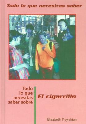 Todo Lo Que Necesitas Saber Sobre El Cigarillo (Everything You Need to Know about Smoking) - Keyishian, Elizabeth