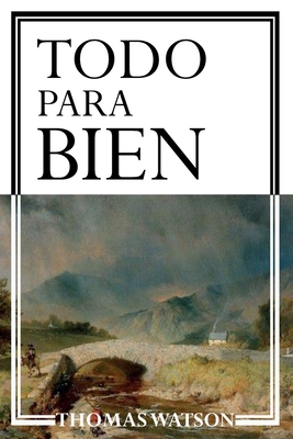 Todo Para Bien - Press, Credo (Translated by), and Walker, Jeremy (Foreword by), and Watson, Thomas