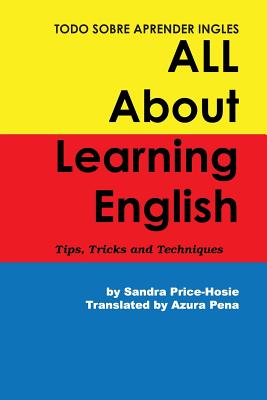 Todo Sobre Aprender Ingles All about Learning English: Tips, Trips and Techniques - Price-Hosie, Sandra