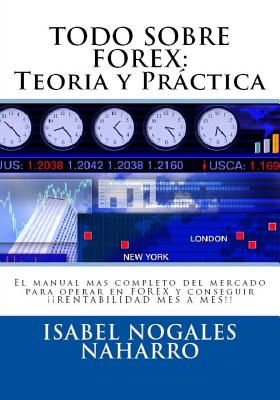 Todo Sobre Forex: Teoria Y Prctica: El Manual Mas Completo del Mercado Para Operar En Forex Y Conseguir  Rentabilidad Mes a Mes!! - Nogales Naharro, Isabel