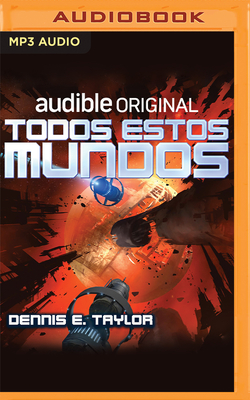 Todos Estos Mundos - Taylor, Dennis E, and Raluy, Antonio (Read by), and Roig, Anna (Translated by)