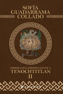 Todos los caminos llevan a Tenochtitlan, tomo 2: Antolog?a, estudio, comparaci?n, interpretaci?n y simplificaci?n de la historia de M?xico Tenochtitlan.