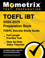 TOEFL IBT 2024-2025 Preparation Book - TOEFL Secrets Study Guide, Full-Length Practice Test, Step-By-Step Video Tutorials: [Includes Audio Links for the Listening Section]