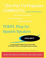 TOEFL Prep for Spanish Speakers: An Advanced Grammar Course for Pre-Ibt, Itp, & Pbt TOEFL and English Teacher Training
