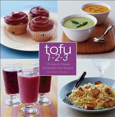 Tofu 1-2-3: 125 Easy-To-Prepare Cholesterol-Free Recipes - Abrams, Maribeth