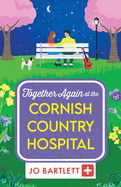 Together Again at the Cornish Country Hospital: A brilliantly emotional and uplifting read from Jo Bartlett