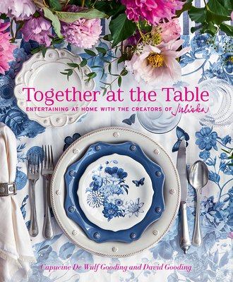 Together at the Table: Entertaining at Home with the Creators of Juliska - de Wulf Gooding, Capucine, and Gooding, David, and Ingalls, Gemma (Photographer)