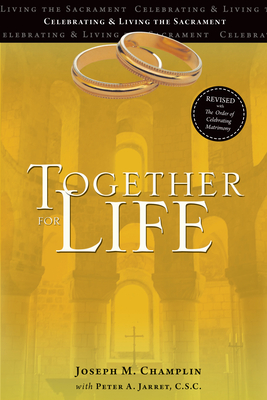 Together for Life: Revised with the Order of Celebrating Matrimony - Champlin, Joseph M, and Jarret C S C, Peter A