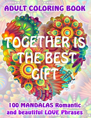 TOGETHER IS THE BEST GIFT. 100 MANDALAS Romantic and beautiful Love Phrases. ADULT COLORING BOOK.: Original mandala book to color, relax and express Love - Avas, Ryan