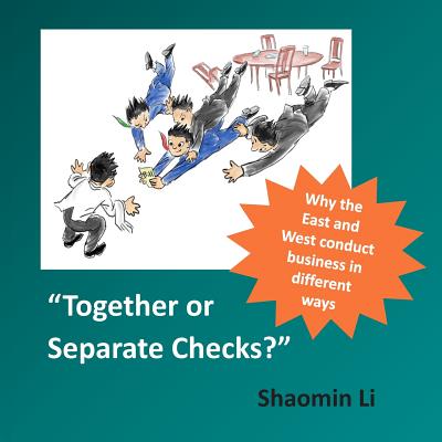 Together or Separate Checks?: Why the East and West Conduct Business in Different Ways - Li, Shaomin