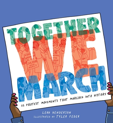 Together We March: 25 Protest Movements That Marched Into History - Henderson, Leah