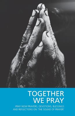 Together We Pray: Pray Now Prayers, Devotions, Blessings and Reflections on 'The Sound of Prayer' - Hillyard-Parker, Hugh (Editor), and Pray Now Group