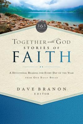 Together with God: Stories of Faith: A Devotional Reading for Every Day of the Year from Our Daily Bread - Our Daily Bread Ministries (Compiled by), and Branon, Dave (Contributions by), and Crowder, Bill (Contributions by)