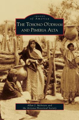 Tohono O'Odham and Pimeria Alta - McIntyre, Allan J, and Arizona Historical Society