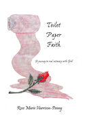 Toilet Paper Faith: A Journey To Real Intimacy With God