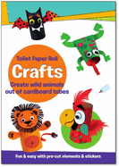Toilet Paper Roll Crafts Create Wild Animals Out of Cardboard Tubes: Fun & Easy with Pre-Cut Elements and Stickers