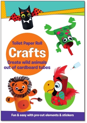 Toilet Paper Roll Crafts Create Wild Animals Out of Cardboard Tubes: Fun & Easy with Pre-Cut Elements and Stickers - Smunket, Isadora