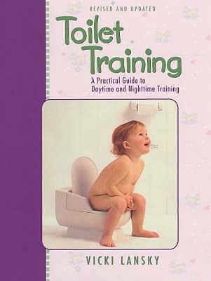 Toilet Training: A Practical Guide to Daytime and Nighttime Training - Lansky, Vicki