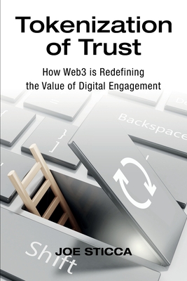 Tokenization of Trust: How Web3 is Redefining the Value of Digital Engagement - Sticca, Joe