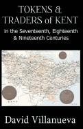 Tokens & Traders of Kent in the Seventeenth, Eighteenth & Nineteenth Centuries