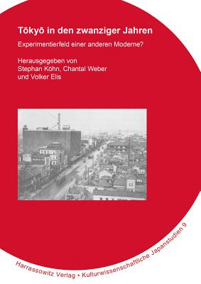 Tokyo in Den Zwanziger Jahren: Experimentierfeld Einer Anderen Moderne? - Kohn, Stephan (Editor), and Weber, Chantal (Editor), and Elis, Volker (Editor)