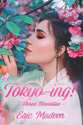 Tokyo-ing!: Three Novellas - Madeen, Eric