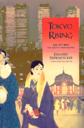 Tokyo Rising: The City Since the Great Earthquake - Seidensticker, Edward