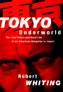Tokyo Underworld: The Fast Times and Hard Life of an American Gangster in Japan