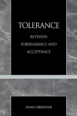 Tolerance: Between Forbearance and Acceptance - Oberdiek, Hans