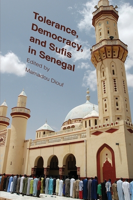 Tolerance, Democracy, and Sufis in Senegal - Diouf, Mamadou (Editor)