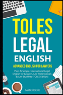 TOLES Legal English: Advanced English for Lawyers, Plain & Simple. International Legal English for Lawyers, Law Professionals & Law Students: (TOLES Edition)