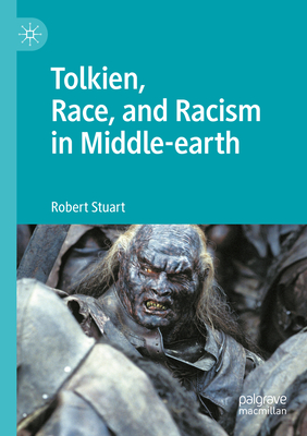 Tolkien, Race, and Racism in Middle-earth - Stuart, Robert