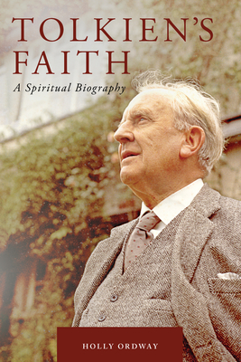 Tolkien's Faith: A Spiritual Biography - Ordway, Holly