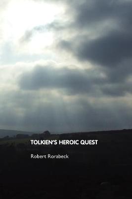 Tolkien's Heroic Quest - Rorabeck, Robert