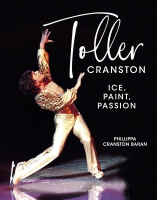 Toller Cranston: Ice, Paint, Passion - Baran, Phillippa