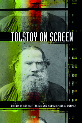 Tolstoy on Screen - Fitzsimmons, Lorna (Editor), and Denner, Michael A (Editor)