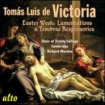 Toms Luis de Victoria: Easter Week Lamentations & Tenebrae Responsories - Trinity College Choir, Cambridge (choir, chorus); Richard Marlow (conductor)