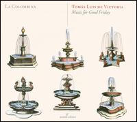 Toms Luis de Victoria: Music for Good Friday - La Colombina
